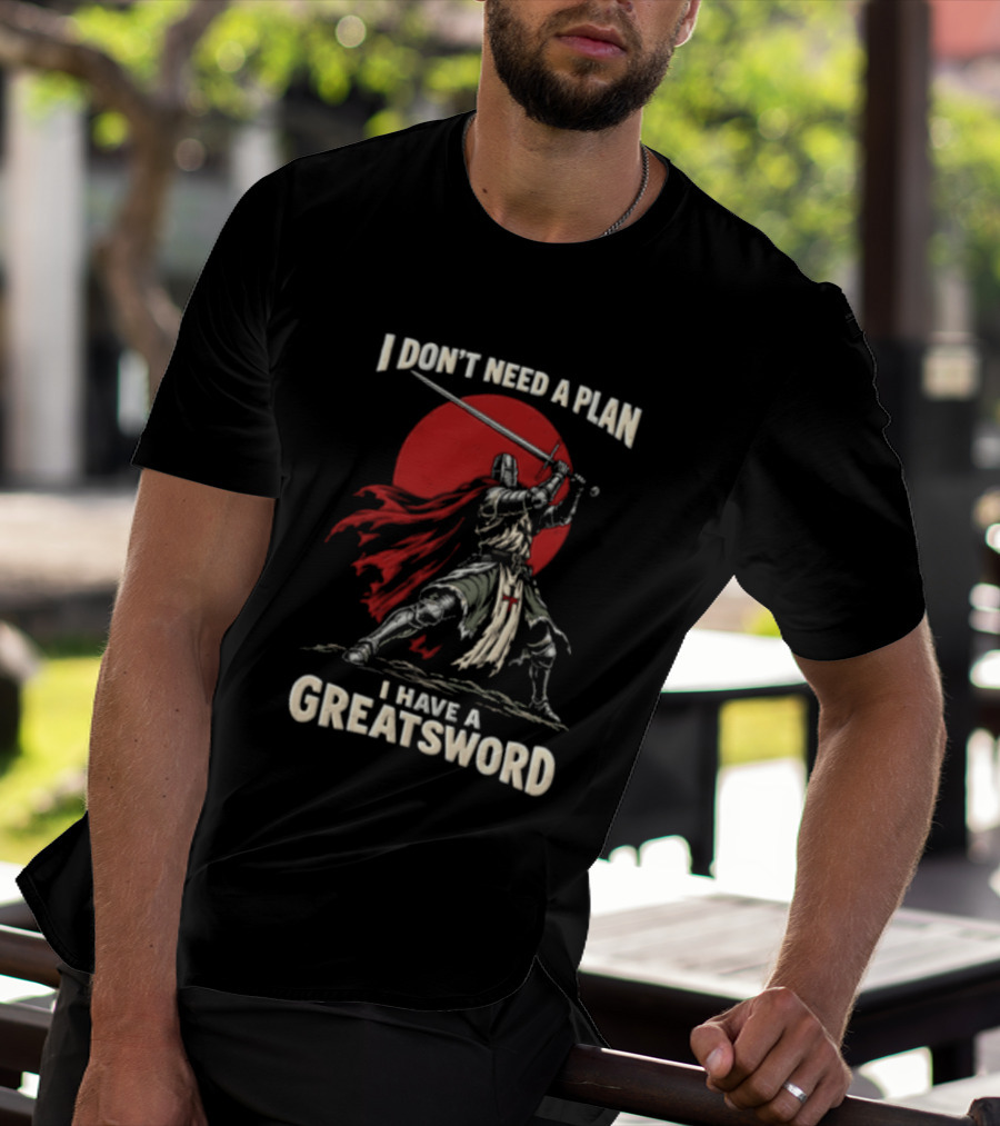 I Don't Need A Plan I Have A Greatsword Knight Holding Sword Red Sun T-Shirt