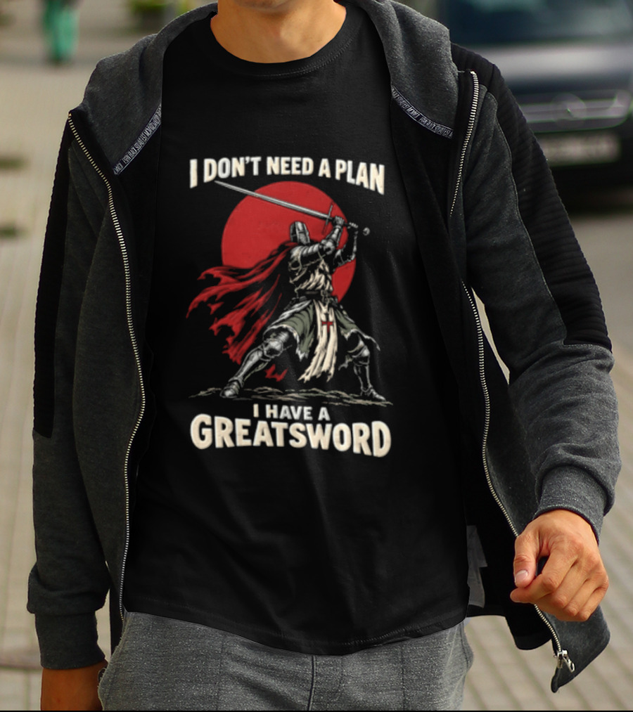 I Don't Need A Plan I Have A Greatsword Knight Holding Sword Red Sun T-Shirt
