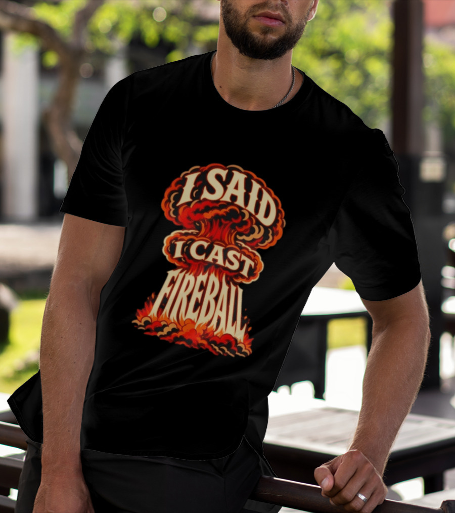 I Said I Cast Fireball Dungeons And Dragons Explosion T-Shirt