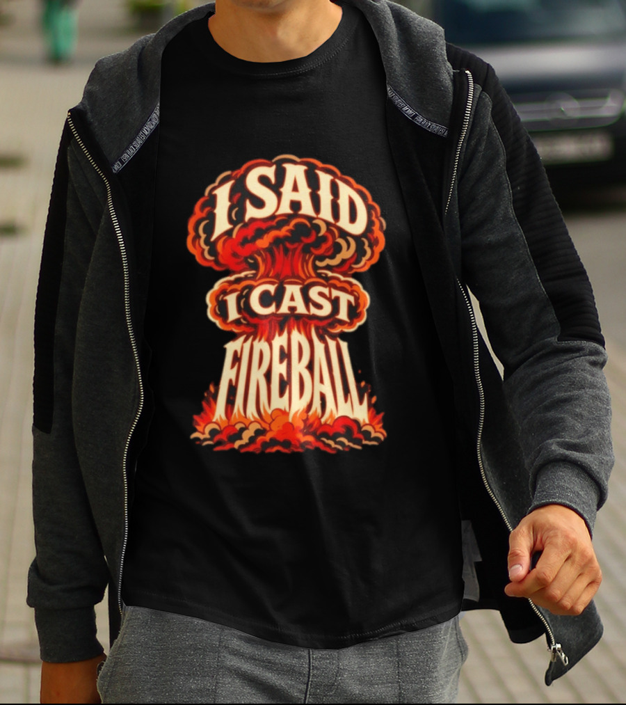 I Said I Cast Fireball Dungeons And Dragons Explosion T-Shirt
