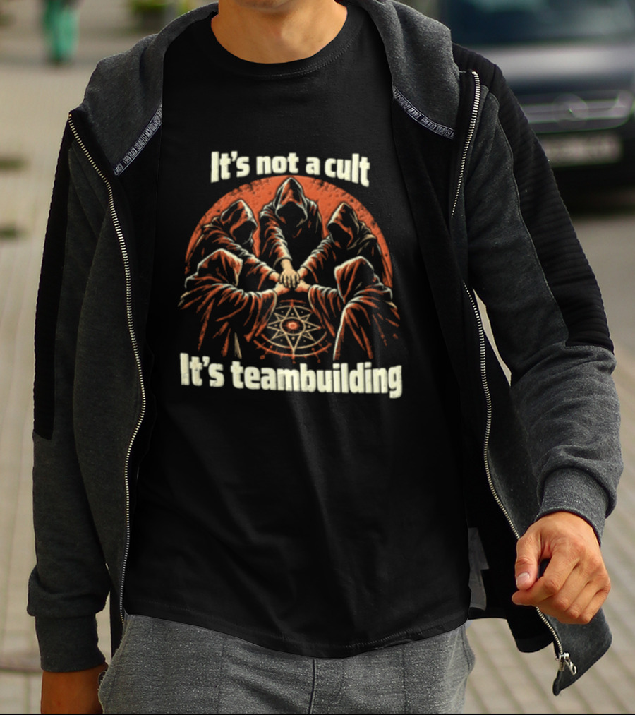 It's Not A Cult It's Teambuilding Five Hooded Figures Hands Together T-Shirt