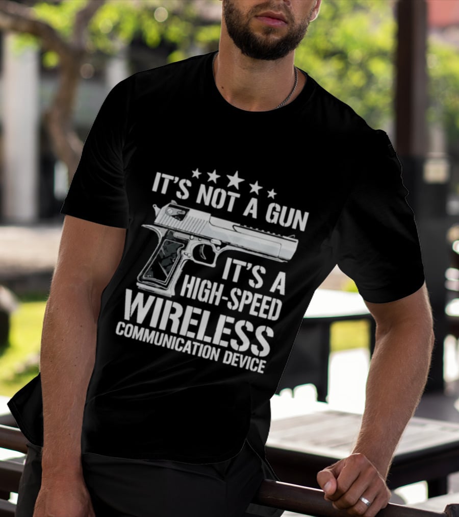 It's Not A Gun It's A High Speed Wireless Communication Device T-Shirt