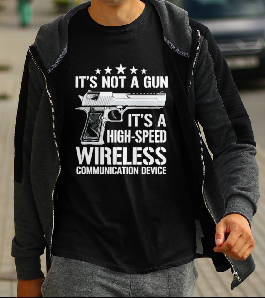 It's Not A Gun It's A High Speed Wireless Communication Device T-Shirt