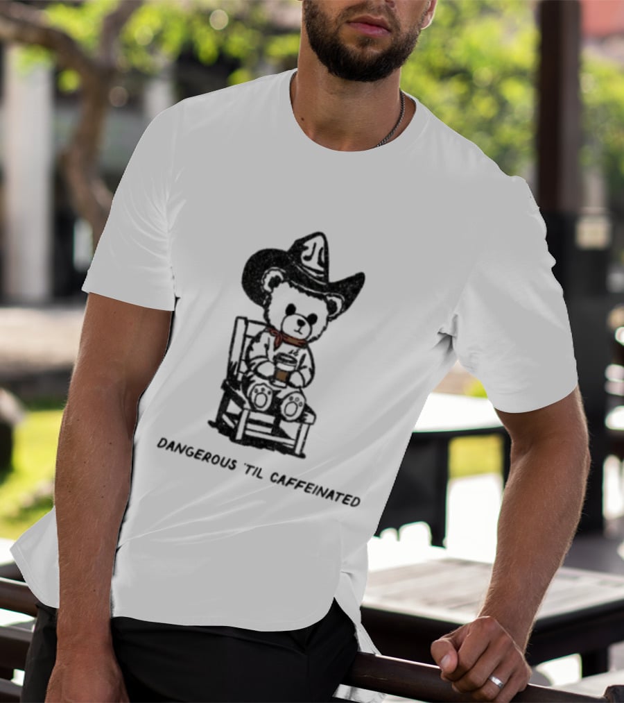 Dangerous 'Til Caffeinated Cowboy Bear Coffee Lover With Hat And Scarf T-Shirt