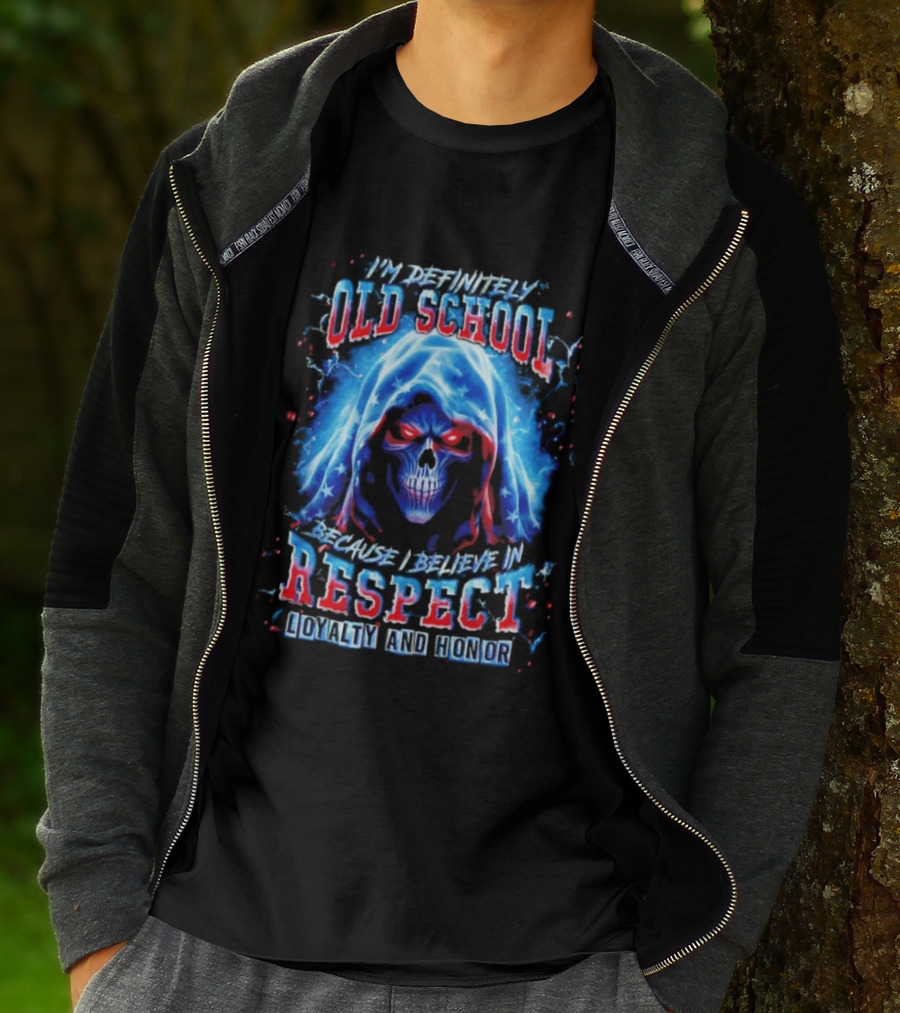 I'm Definitely Old School Skull Believe In Respect Loyalty And Honor T-Shirt