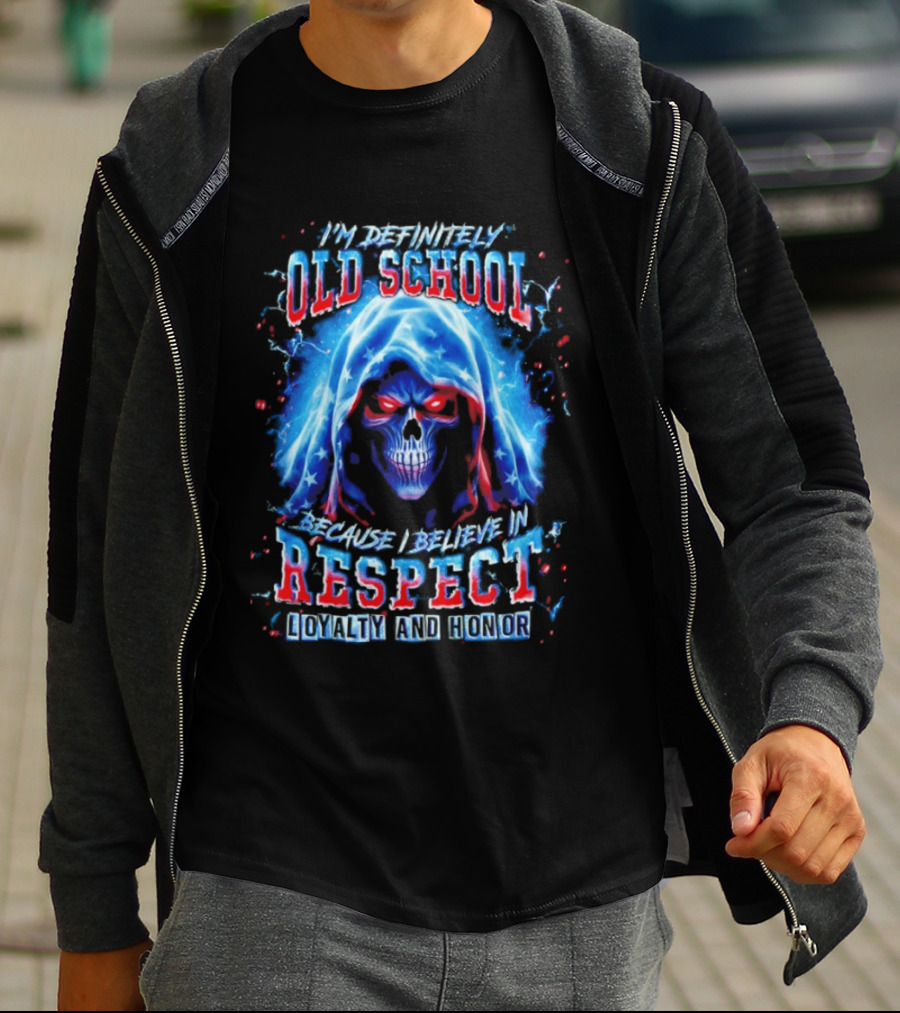 I'm Definitely Old School Skull Believe In Respect Loyalty And Honor T-Shirt
