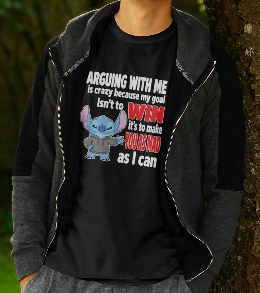 Arguing With Me Is Crazy Because My Goal Isn't To Win It's To Make You As Mad As I Can Stitch T-Shirt