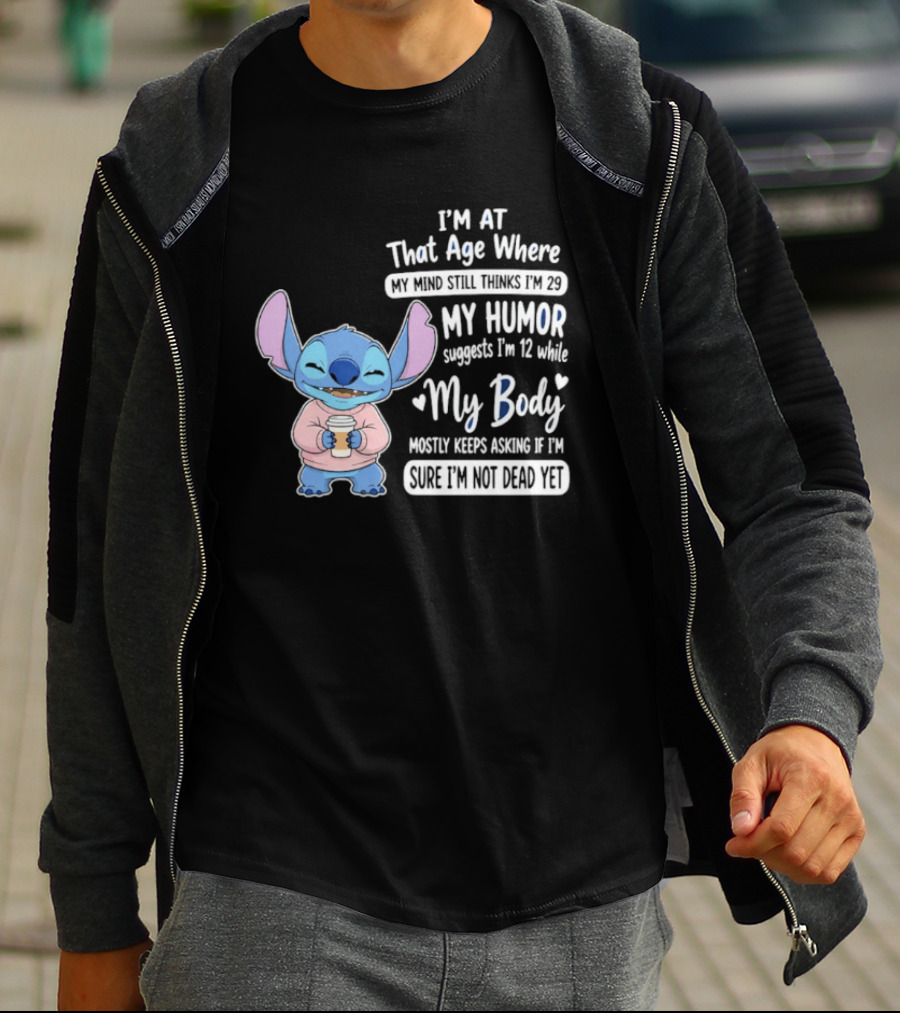 I'm At That Age Where My Humor Suggests I'm 12 While My Body Mostly Asks If I'm Not Dead Yet Stitch T-Shirt