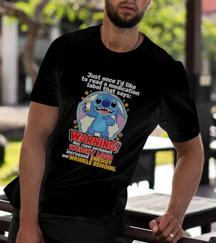Just Once I'd Like To Read A Medication Label That Says Warning May Cause Weight Loss Increased Energy And Wrinkle Removal Stitch T-Shirt
