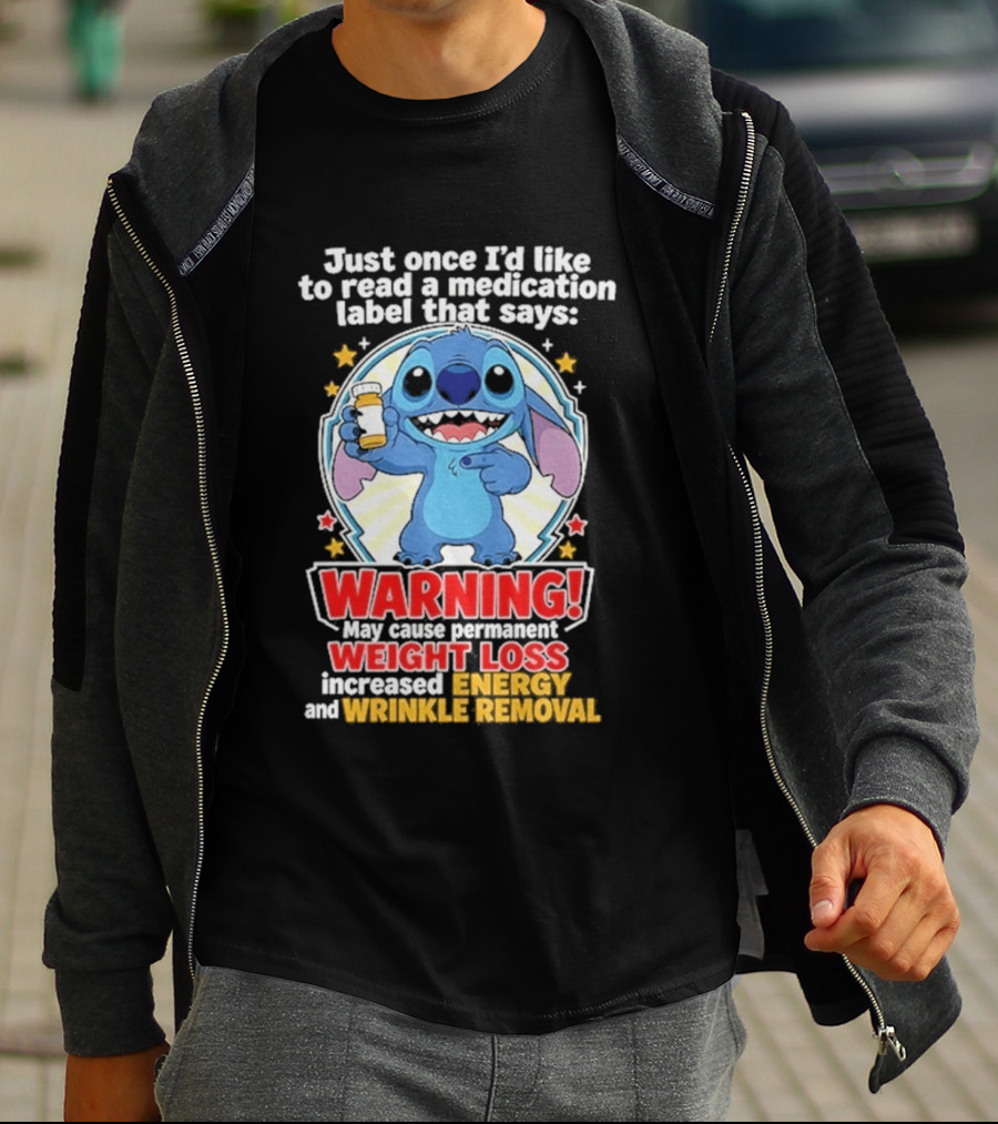 Just Once I'd Like To Read A Medication Label That Says Warning May Cause Weight Loss Increased Energy And Wrinkle Removal Stitch T-Shirt