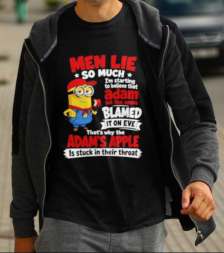Men Lie So Much I'm Starting To Believe That Adam Bit The Apple Blamed It On Eve That's Why The Adam's Apple Is Stuck In Their Throat T-Shirt