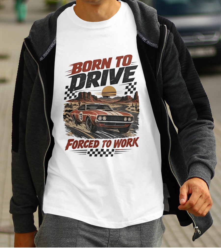 Born To Drive Forced To Work Muscle Car Racing Sunset Desert T-Shirt