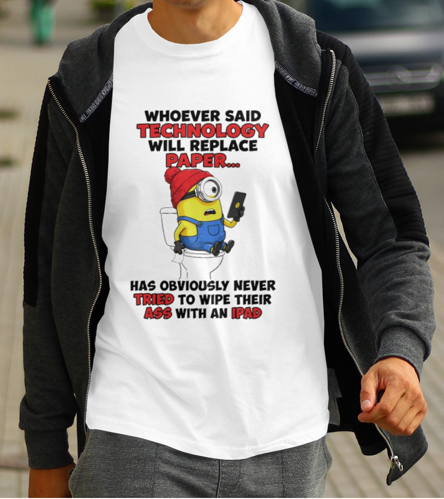 Whoever Said Technology Will Replace Paper Minion Toilet Humor Never Tried IPad Joke T-Shirt