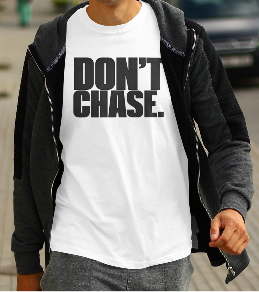 Don't Chase Minimalist Motivational Message T-Shirt