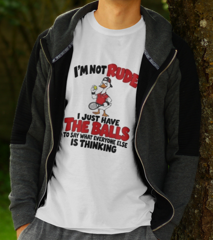 I'm Not Rude I Just Have The Balls To Say What Everyone Else Is Thinking Duck Tennis T-Shirt