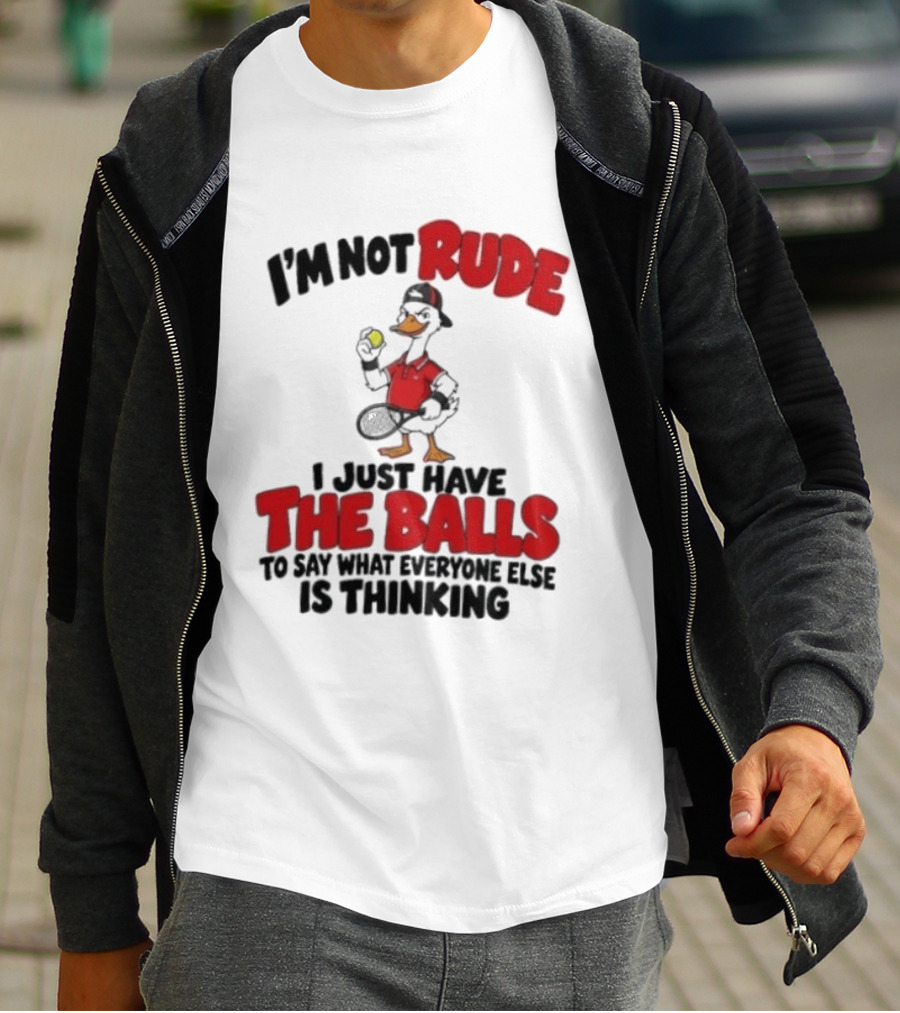 I'm Not Rude I Just Have The Balls To Say What Everyone Else Is Thinking Duck Tennis T-Shirt