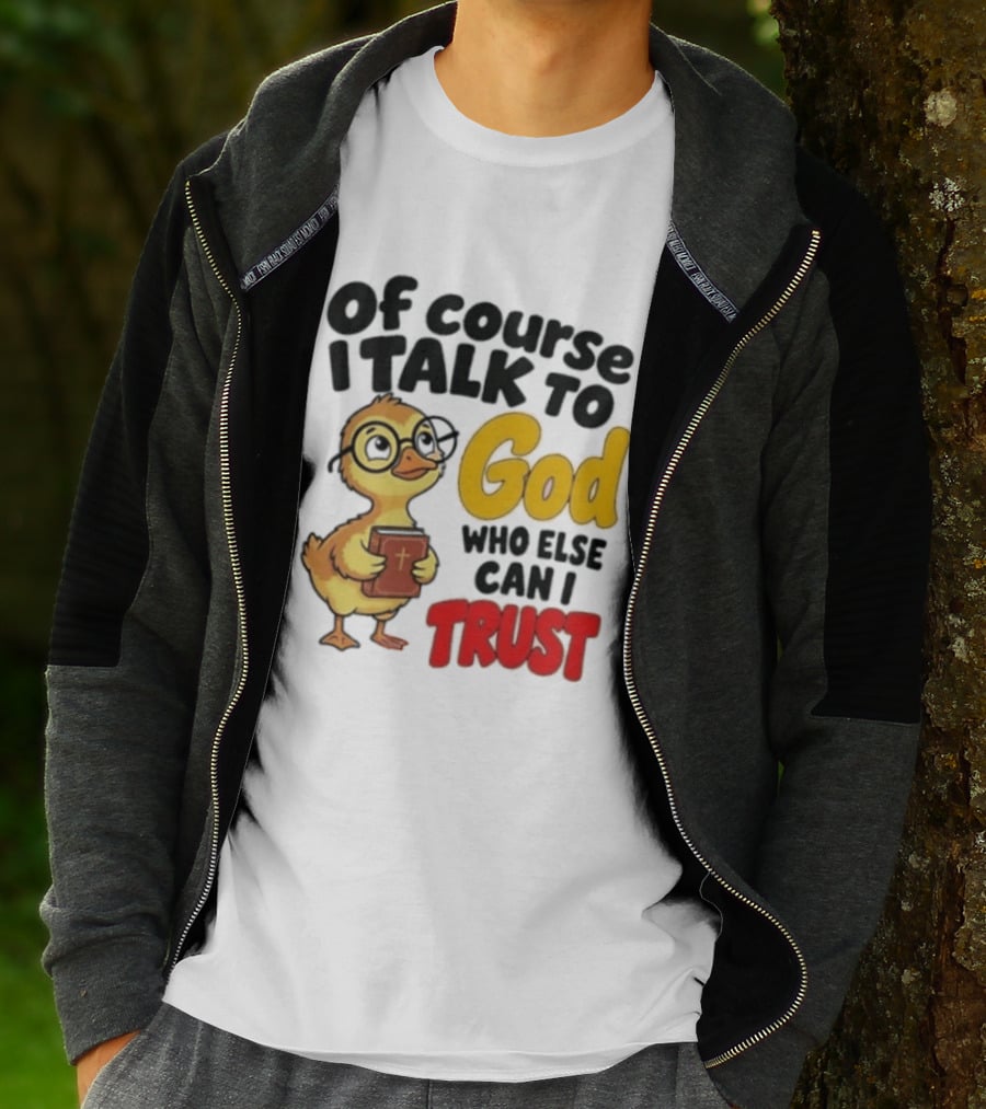 Of Course I Talk To God Who Else Can I Trust Duck Holding Book T-Shirt