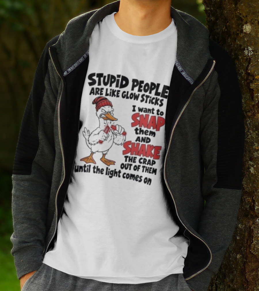Stupid People Are Like Glow Sticks Snap Shake Until Light Comes On Duck T-Shirt
