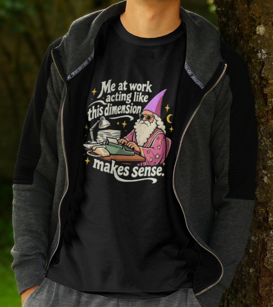 Me At Work Acting Like This Dimension Makes Sense Wizard Wearing Sunglasses Typing Typewriter T-Shirt
