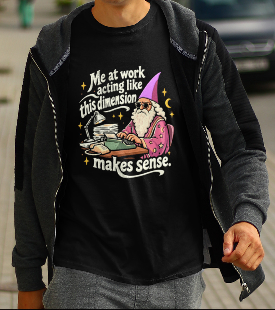 Me At Work Acting Like This Dimension Makes Sense Wizard Wearing Sunglasses Typing Typewriter T-Shirt