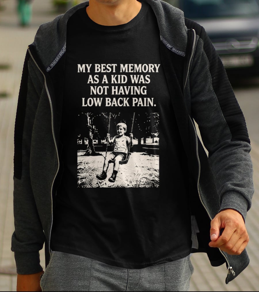 My Best Memory As A Kid Was Not Having Low Back Pain Swing Image T-Shirt
