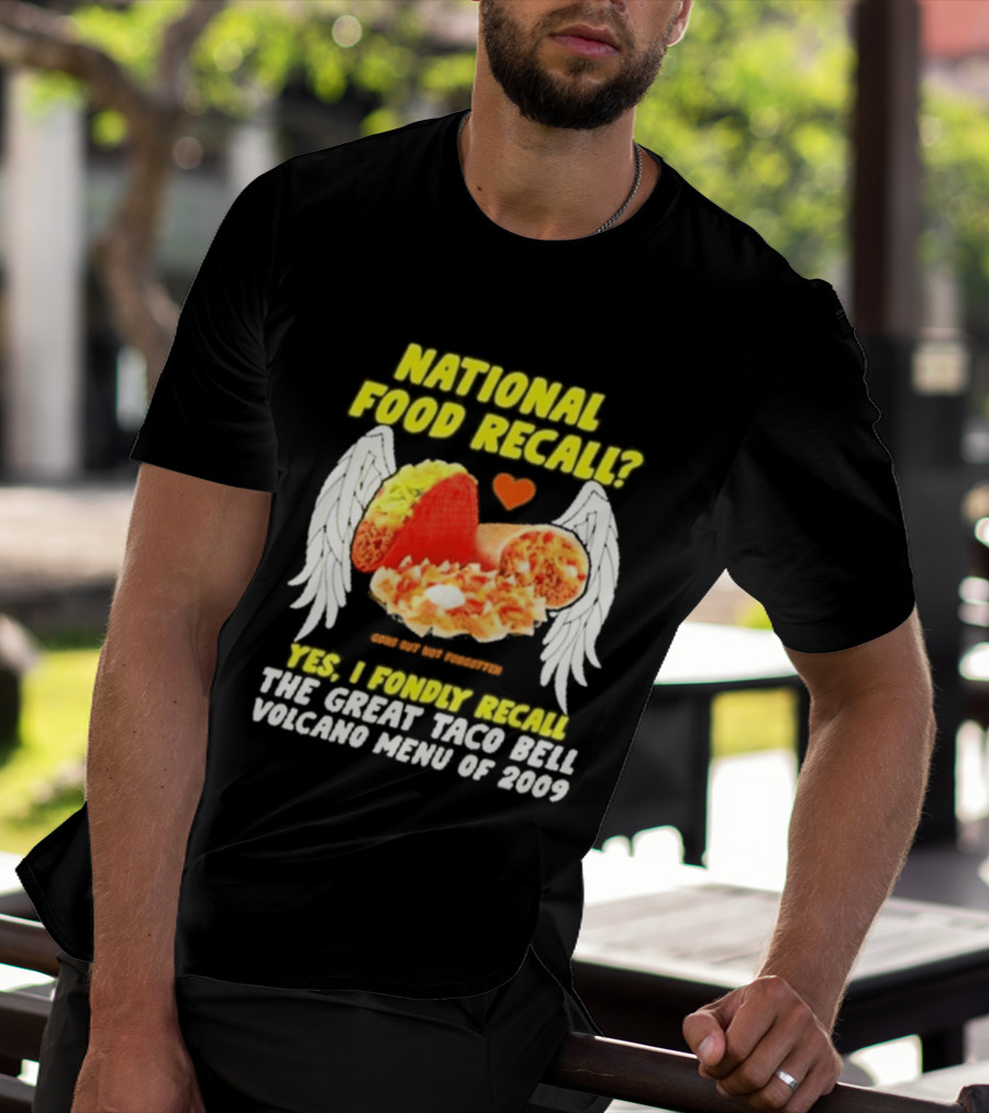 National Food Recall Yes I Fondly Recall The Great Taco Bell Volcano Menu Of 2009 T-Shirt