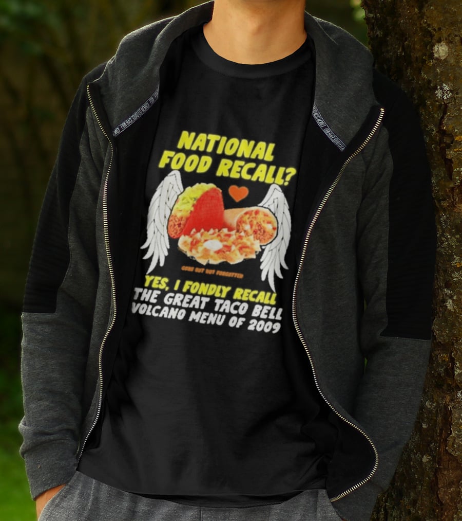National Food Recall Yes I Fondly Recall The Great Taco Bell Volcano Menu Of 2009 T-Shirt