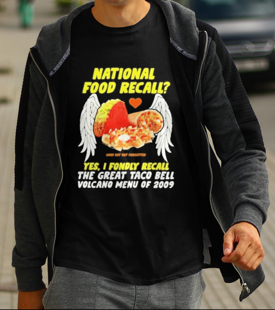 National Food Recall Yes I Fondly Recall The Great Taco Bell Volcano Menu Of 2009 T-Shirt