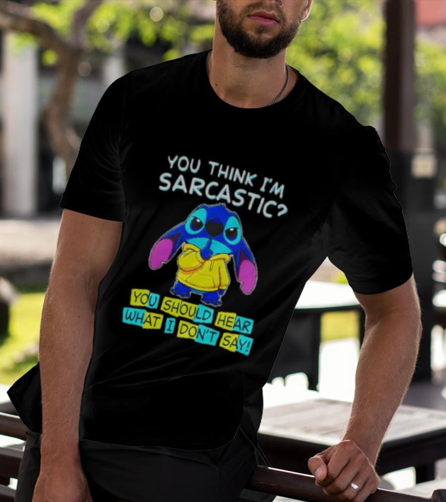 Stitch You Think I'm Sarcastic You Should Hear What I Don't Say T-Shirt