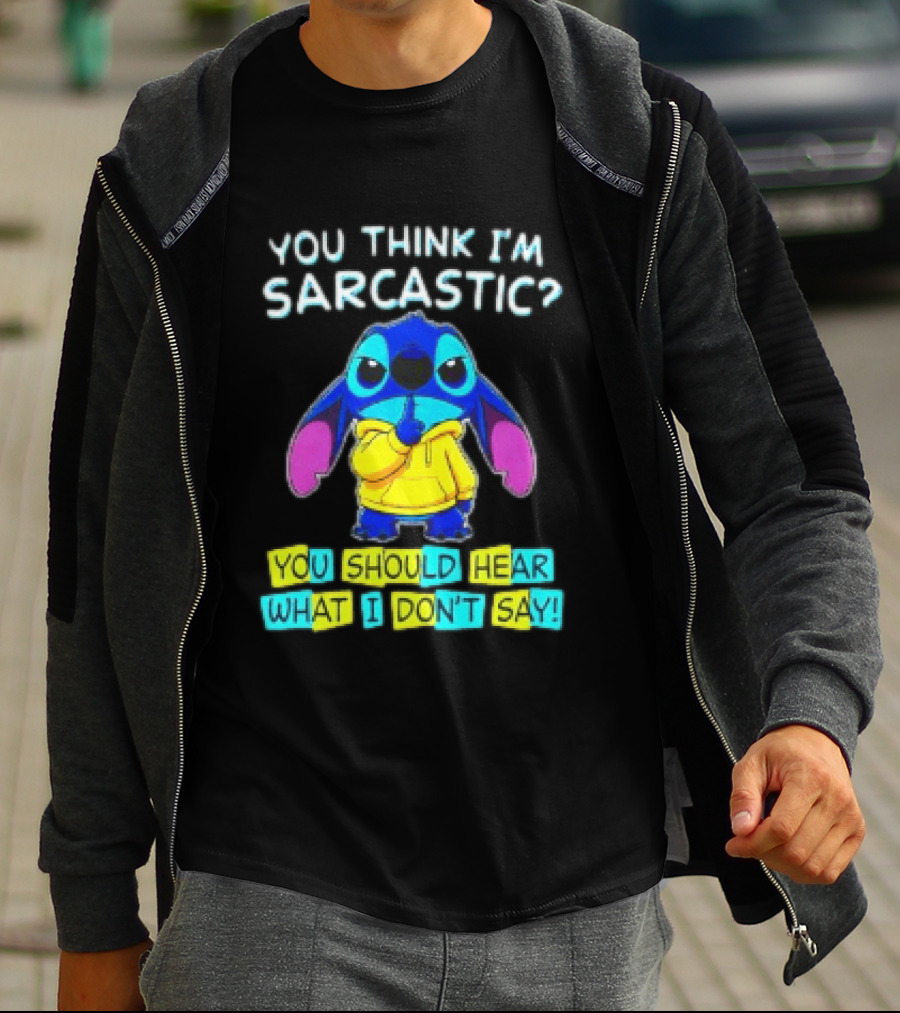 Stitch You Think I'm Sarcastic You Should Hear What I Don't Say T-Shirt