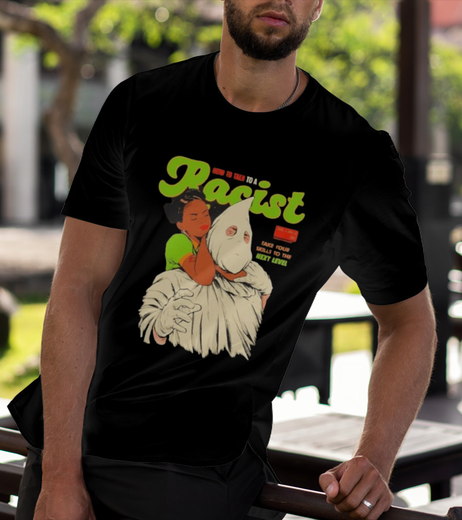 How To Talk To A Racist Vol 1 No 2 Take Your Skills To The Next Level T-Shirt