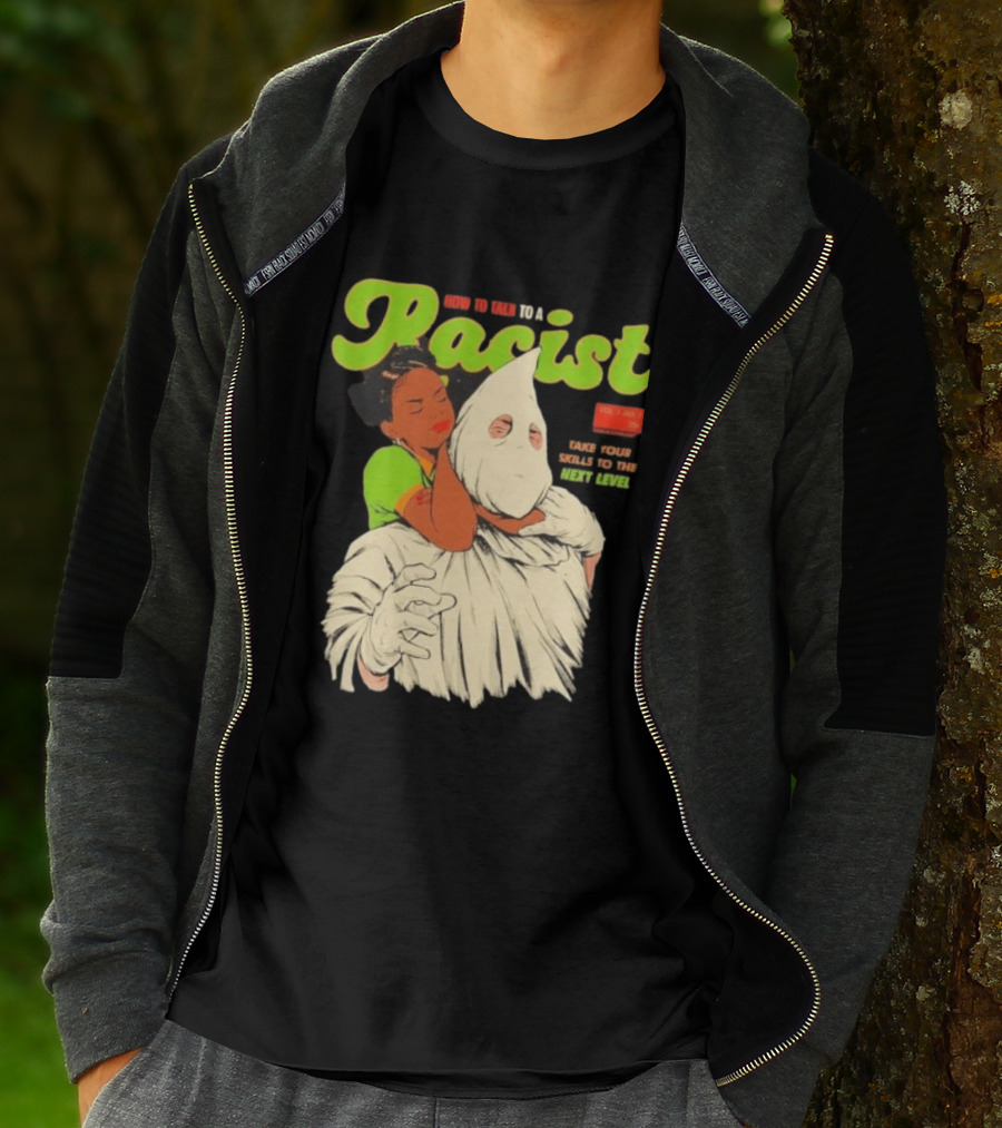How To Talk To A Racist Vol 1 No 2 Take Your Skills To The Next Level T-Shirt