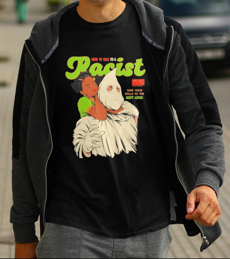 How To Talk To A Racist Vol 1 No 2 Take Your Skills To The Next Level T-Shirt