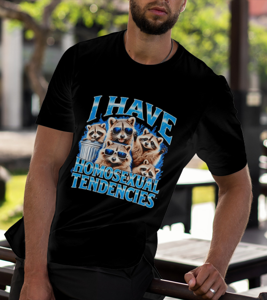 I Have Homosexual Tendencies Raccoon Squad Cool Shades Vibe T-Shirt