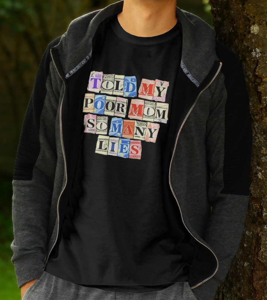 Told My Poor Mom So Many Lies Money Currency T-Shirt