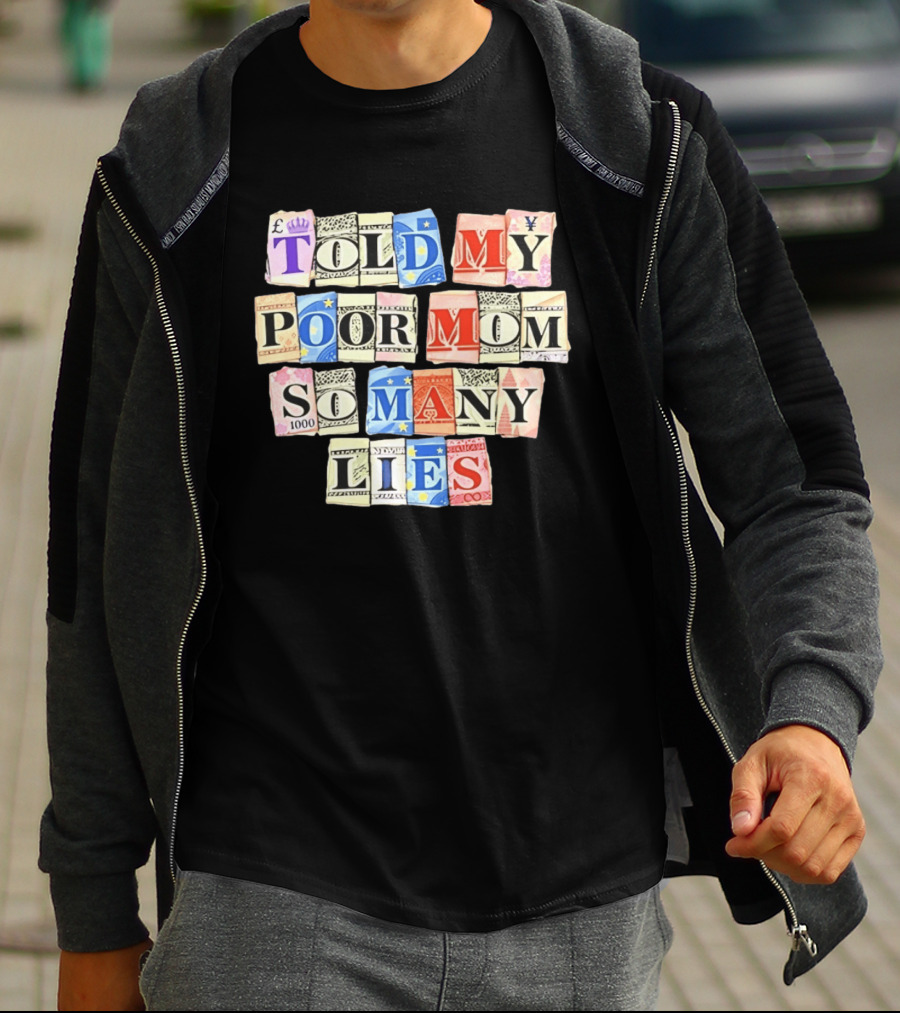 Told My Poor Mom So Many Lies Money Currency T-Shirt