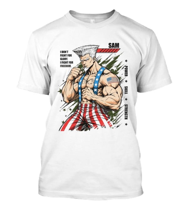 Sam I Don't Fight For Glory I Fight For Freedom American Power Courage Strength T-Shirt