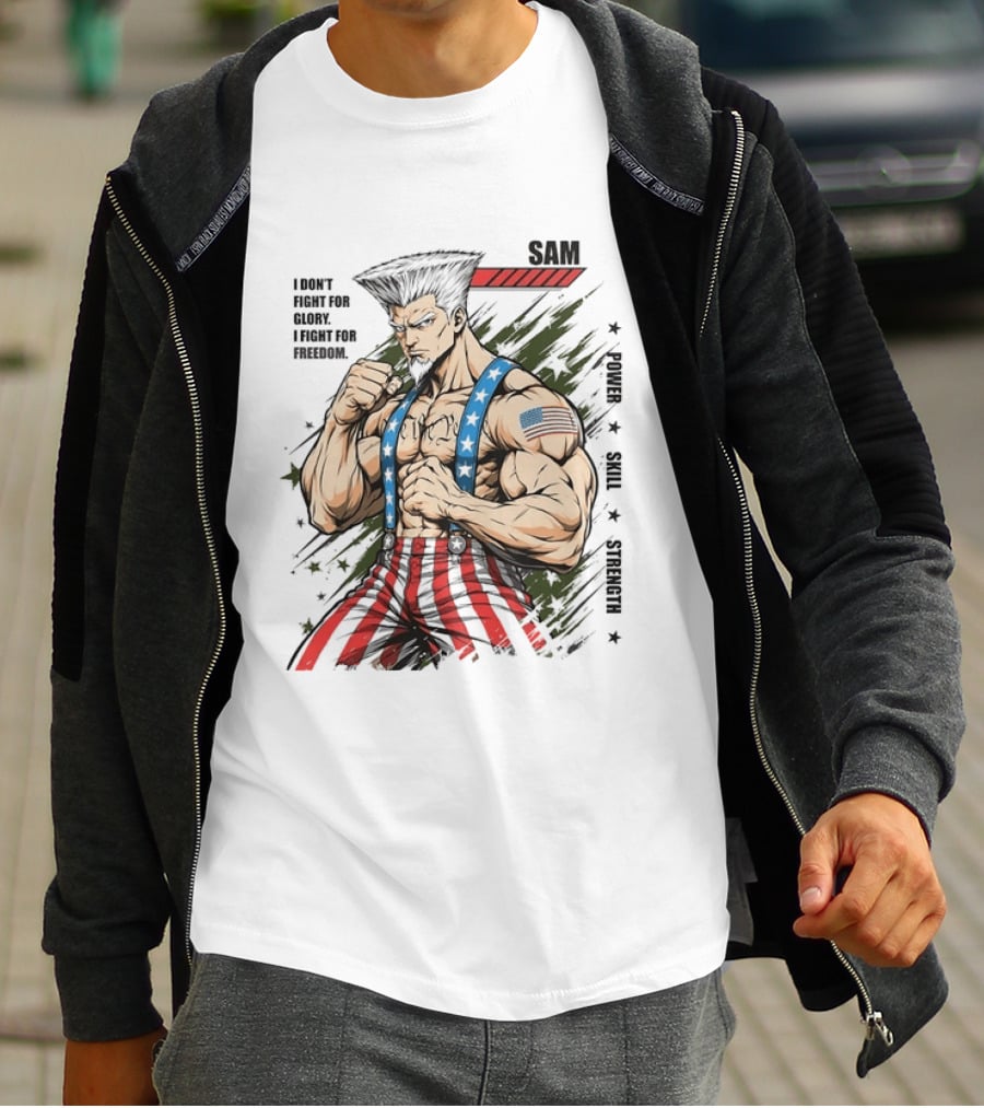 Sam I Don't Fight For Glory I Fight For Freedom American Power Courage Strength T-Shirt