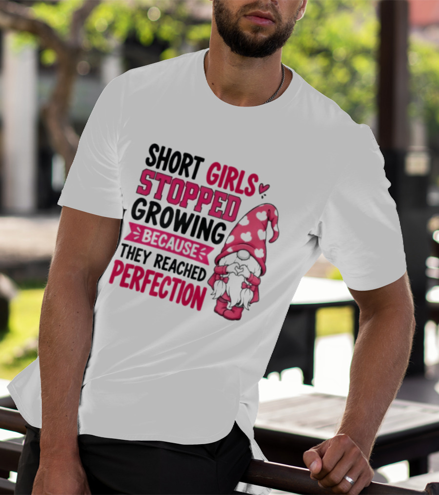 Short Girls Stopped Growing Because They Reached Perfection Gnome Heart Hat T-Shirt