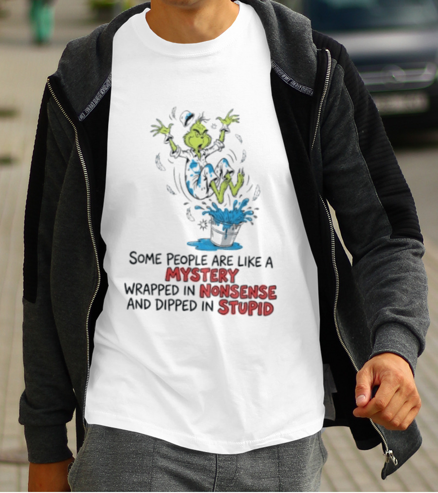 The Grinch Some People Are Like A Mystery Wrapped In Nonsense And Dipped In Stupid T-Shirt