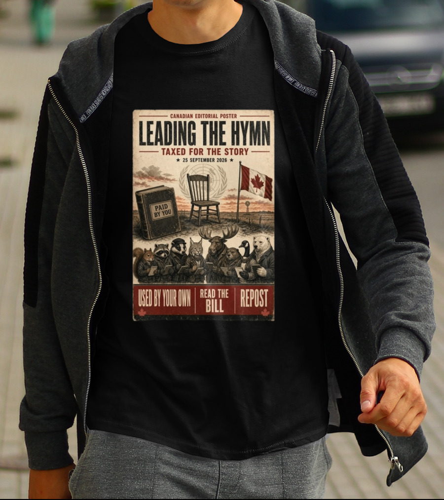 Canadian Editorial Leading The Hymn September 25 2026 Paid By You Read The Bill Repost T-Shirt