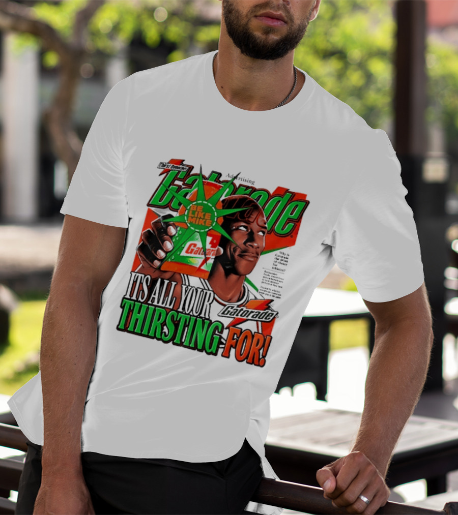 Gatorade Be Like Mike It's All You're Thirsting For T-Shirt
