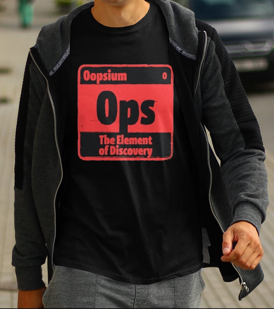 Oopsium 0 Ops The Element Of Discovery Periodic Table T-Shirt