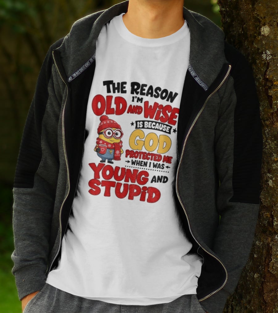 The Reason I'm Old And Wise Is Because God Protected Me When I Was Young And Stupid Minion Winter Outfit T-Shirt
