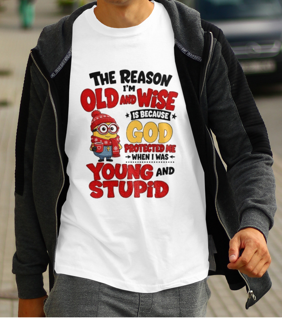 The Reason I'm Old And Wise Is Because God Protected Me When I Was Young And Stupid Minion Winter Outfit T-Shirt