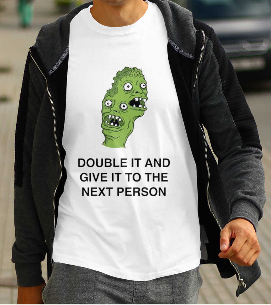 Double It And Give It To The Next Person Meme Monster T-Shirt