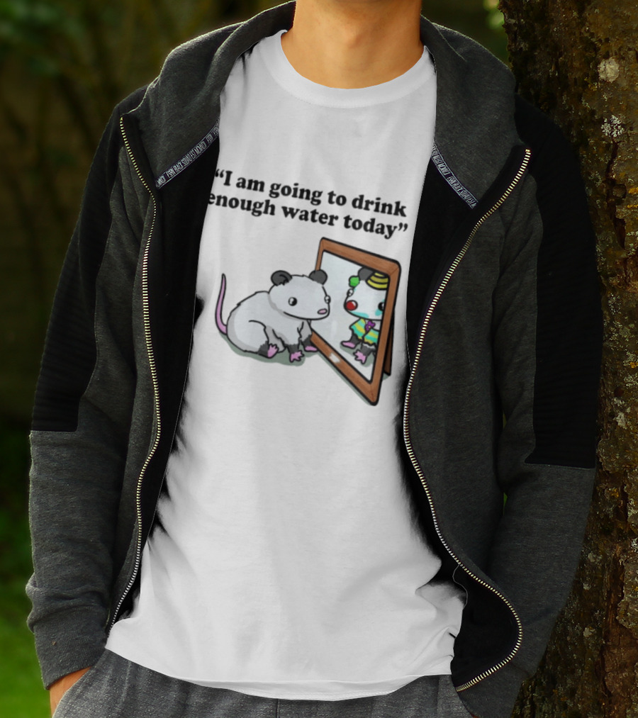 Opossum Affirmation Reflection I Am Going To Drink Enough Water Today T-Shirt
