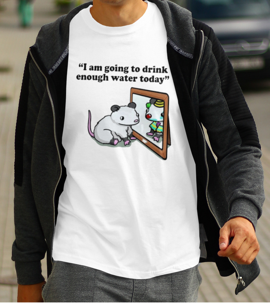 Opossum Affirmation Reflection I Am Going To Drink Enough Water Today T-Shirt