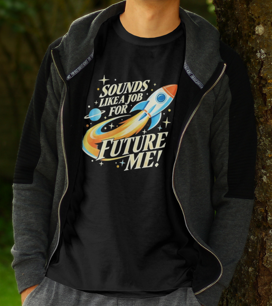 Sounds Like A Job For Future Me Rocket Space Exploration T-Shirt