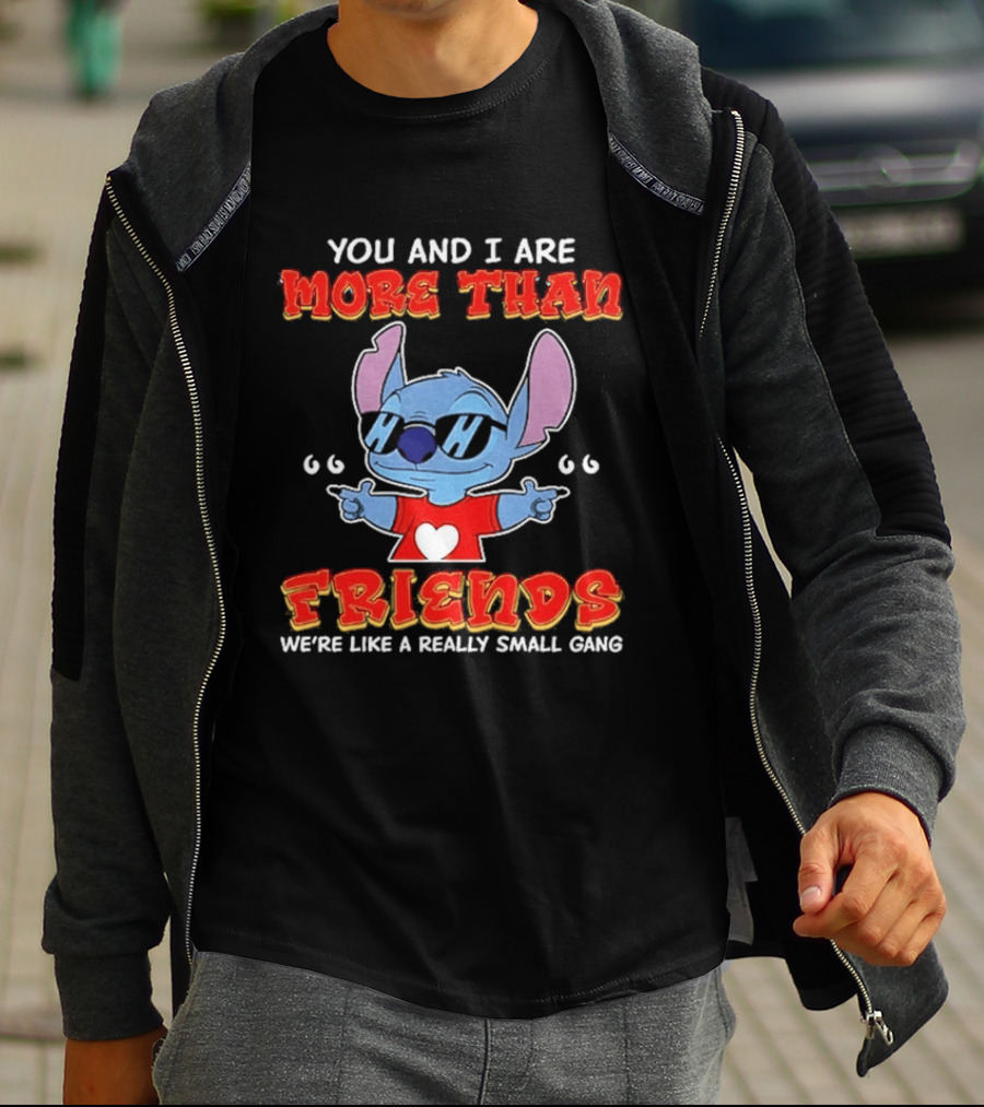 Stitch You And I Are More Than Friends We're Like A Really Small Gang T-Shirt